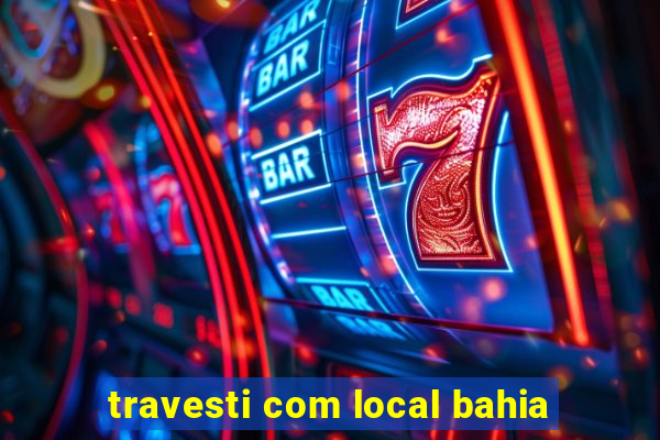 travesti com local bahia